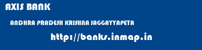 AXIS BANK  ANDHRA PRADESH KRISHNA JAGGAYYAPETA   banks information 